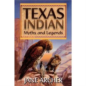Texas Indian Myths  Legends by Jane Arcger
