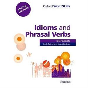 Oxford Word Skills Intermediate Idioms and Phrasal Verbs Student Book with Key by Gairns