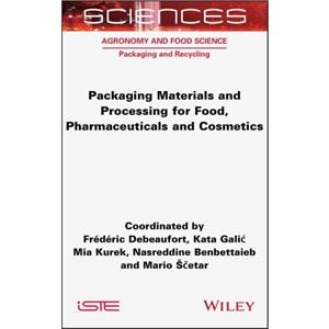 Packaging Materials and Processing for Food Pharmaceuticals and Cosmetics by Mario Scetar