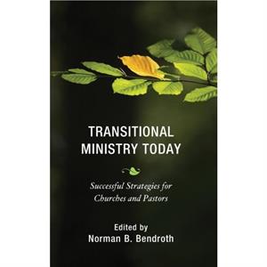 Transitional Ministry Today by Contributions by Norman B Bendroth & Contributions by David R Sawyer & Contributions by Cameron Trimble & Contributions by Jr Rev John Keydel & Contributions by Beverly 