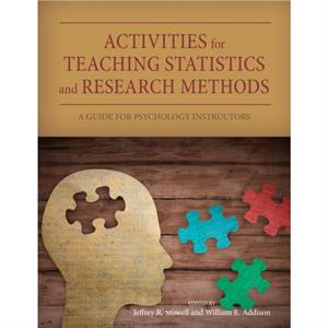 Activities for Teaching Statistics and Research Methods by Edited by Jeffrey R Stowell & Edited by William E Addison