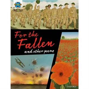 Project X Origins Graphic Texts Dark Red Book Band Oxford Level 20 For the Fallen and other poems by Series edited by Dave Gibbons & Illustrated by Patrick Miller & Illustrated by Tim Gibson & Illustr
