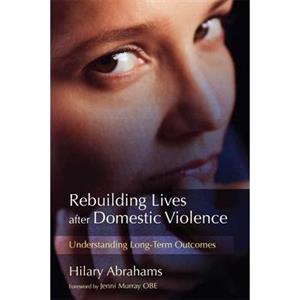 Rebuilding Lives after Domestic Violence by Hilary Abrahams