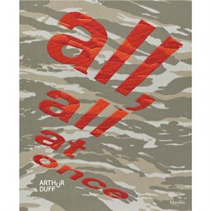 Arthur Duff All All at Once by Interviewer Luca Massimo Barbero & Other Arthur Duff & Edited by Francesca Pola