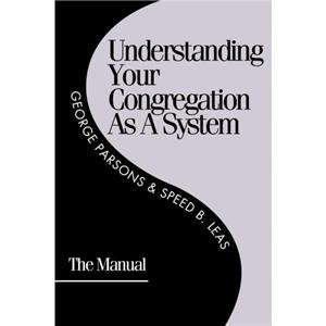 Understanding Your Congregation as a System by Speed B. Leas