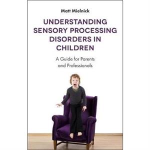 Understanding Sensory Processing Disorders in Children by Matt Mielnick