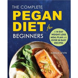 The Complete Pegan Diet for Beginners by Amelia Levin