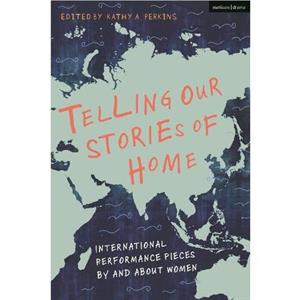 Telling Our Stories of Home by Edited by Kathy A Perkins