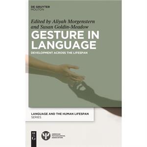 Gesture in Language by Edited by Aliyah Morgenstern & Edited by Susan Goldin Meadow