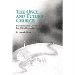 The Once and Future Church by Loren B. Mead