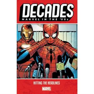 Decades Marvel In The 00s  Hitting The Headlines by Marvel Comics