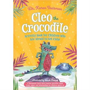 Cleo the Crocodile Activity Book for Children Who Are Afraid to Get Close by Treisman & Dr. Karen & Clinical Psychologist & trainer & & author