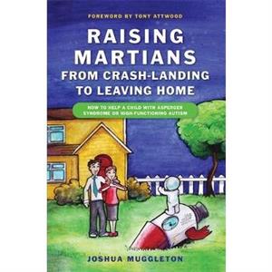 Raising Martians  from Crashlanding to Leaving Home by Joshua Muggleton