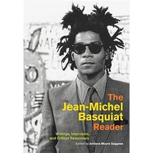 The JeanMichel Basquiat Reader by Edited by Jordana Moore Saggese