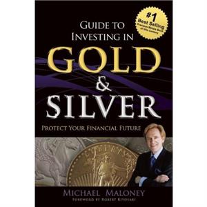 Guide To Investing in Gold  Silver by Michael Maloney