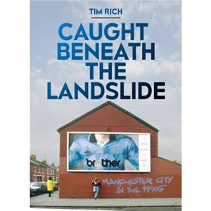 Caught Beneath the Landslide by Tim Rich
