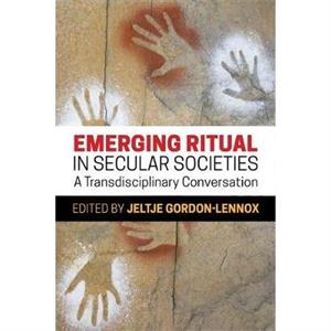 Emerging Ritual in Secular Societies by Jeltje Gordon Lennox