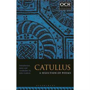 Catullus A Selection of Poems by Edited by Dr John Godwin