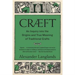 Craeft  An Inquiry Into the Origins and True Meaning of Traditional Crafts by Alexander Langlands