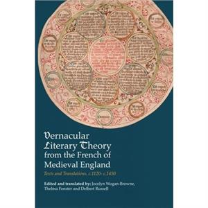 Vernacular Literary Theory from the French of Medieval England by Jocelyn WoganBrowneThelma FensterDelbert W. Russell