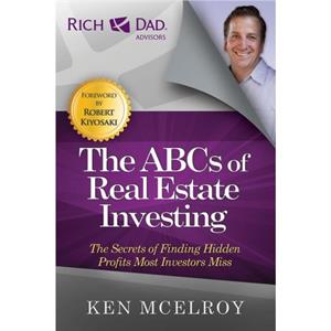 The ABCs of Real Estate Investing by Ken McElroy
