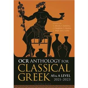 OCR Anthology for Classical Greek AS and A Level 20212023 by Edited by Simon Allcock & Edited by Sam Baddeley & Edited by John Claughton & Edited by Dr Alastair Harden & Edited by Dr Sarah Harden & Ed