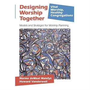 Designing Worship Together by Howard Vanderwell