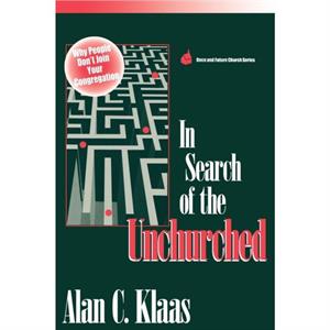 In Search of the Unchurched by Alan C. Klaas