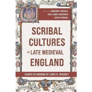 Scribal Cultures in Late Medieval England by Edited by Derek Pearsall & Contributions by Margaret Connolly & Contributions by Martha W Driver & Contributions by Professor Kathryn Kerby Fulton & Contri