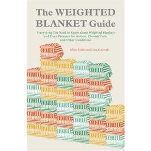 The Weighted Blanket Guide by Eileen ParkerCara Koscinski