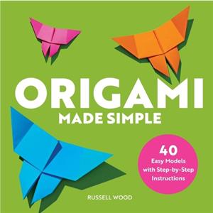 Origami Made Simple by Russell Wood