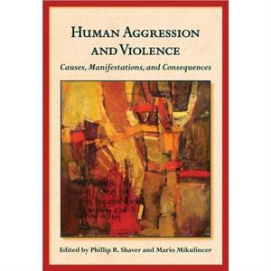Human Aggression and Violence by Edited by Phillip R Shaver & Edited by Mario Mikinlincer